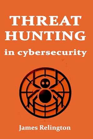 threat hunting in cybersecurity 1st edition james relington b0dy1s2wrj, 979-8311528788