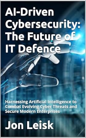 ai driven cybersecurity the future of it defence harnessing artificial intelligence to combat evolving cyber