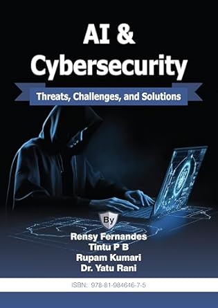 ai and cybersecurity threats challenges and solutions 1st edition rensy fernandes ,tintu p b ,rupam kumari