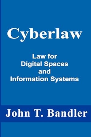cyberlaw law for digital spaces and information systems 1st edition john t bandler 1963435036, 978-1963435030