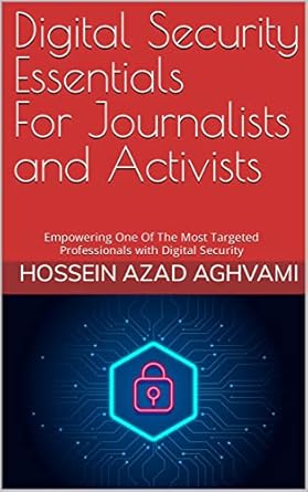 digital security essentials for journalists and activists empowering one of the most targeted professionals
