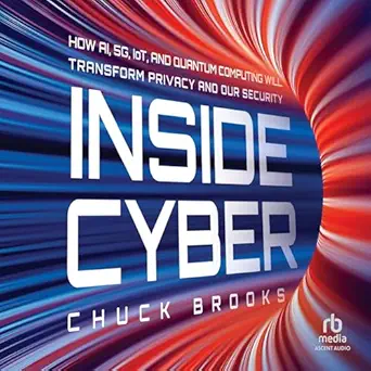 inside cyber how ai 5g iot and quantum computing will transform privacy and our security 1st edition chuck
