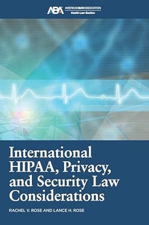 international hipaa privacy and security law considerations 1st edition rachel v rose jd mba ,lance h rose