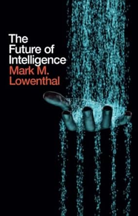 the future of intelligence 1st edition mark m lowenthal 1509520295, 978-1509520299