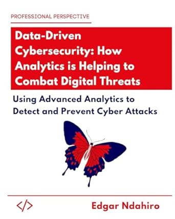 data driven cybersecurity how analytics is helping to combat digital threats using advanced analytics to