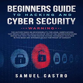 beginners guide to hacking and cyber security written by former army cyber security analyst and federal agent
