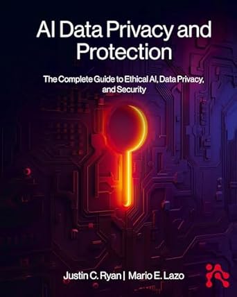 ai data privacy and protection the complete guide to ethical ai data privacy and security 1st edition justin