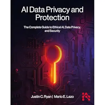 ai data privacy and protection the complete guide to ethical ai data privacy and security 1st edition justin