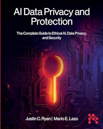 ai data privacy and protection the complete guide to ethical ai data privacy and security 1st edition justin