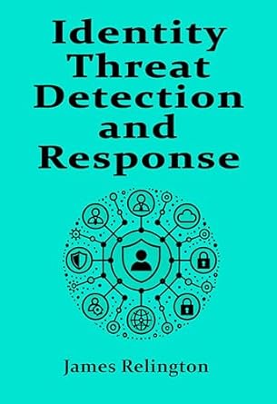 identity threat detection and response 1st edition james relington b0dxcgq5dd