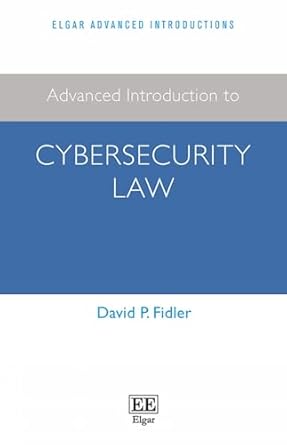 advanced introduction to cybersecurity law 1st edition david p fidler 180088334x, 978-1800883345
