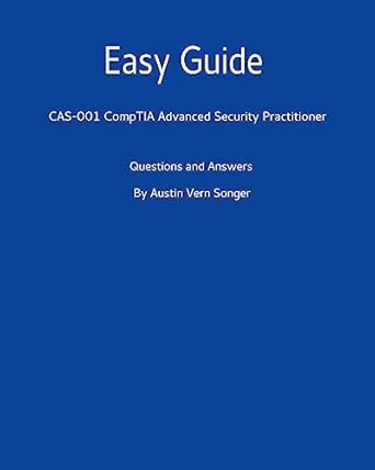 easy guide cas 001 comptia advanced security practitioner questions and answers 1st edition austin vern