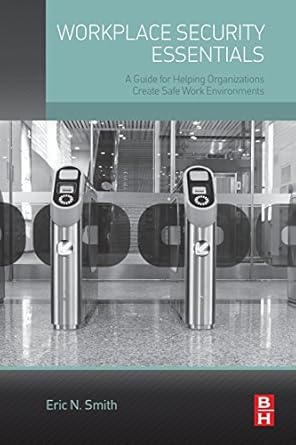workplace security essentials a guide for helping organizations create safe work environments 1st edition