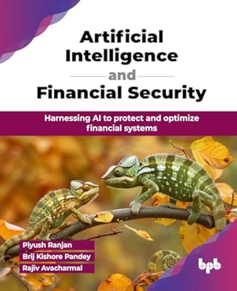 artificial intelligence and financial security harnessing ai to protect and optimize financial systems 1st