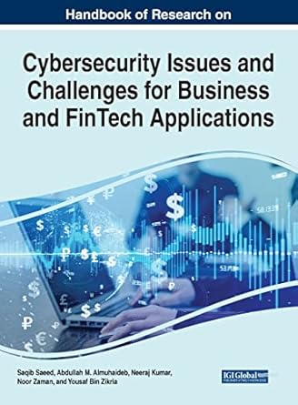 handbook of research on cybersecurity issues and challenges for business and fintech applications 1st edition