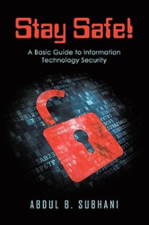 stay safe a basic guide to information technology security 1st edition abdul b subhani b07922jmwz