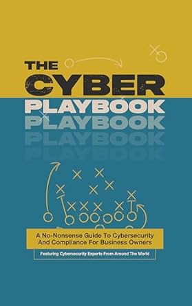 the cyber playbook a no nonsense guide to cybersecurity and compliance for business owners 1st edition