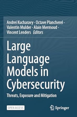 large language models in cybersecurity threats exposure and mitigation 1st edition andrei kucharavy ,octave