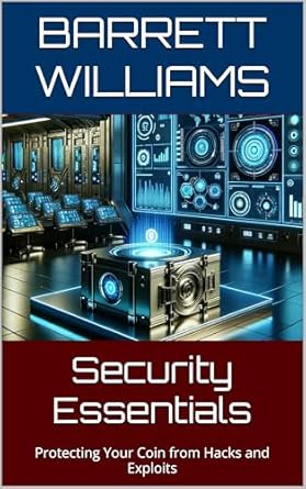 security essentials protecting your coin from hacks and exploits 1st edition barrett williams ,chatgpt