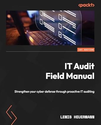 it audit field manual strengthen your cyber defense through proactive it auditing 1st edition lewis heuermann