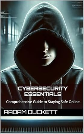 cybersecurity essentials comprehensive guide to staying safe online 1st edition aadam duckett b0f2gq2ts3