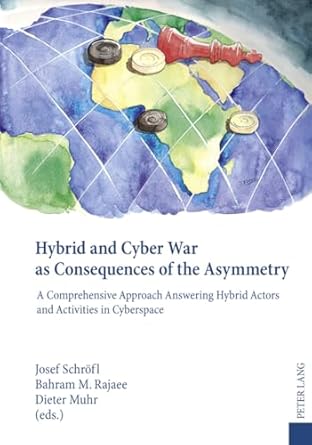 hybrid and cyber war as consequences of the asymmetry a comprehensive approach answering hybrid actors and
