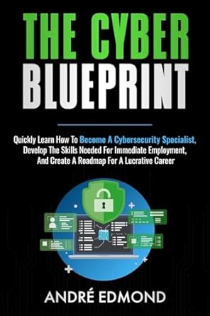 the cyber blueprint quickly learn how to become a cyber security specialist develop the skills needed for