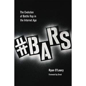 #bars the evolution of battle rap in the internet age 1st edition ryan o'leary 1939550858, 978-1939550859