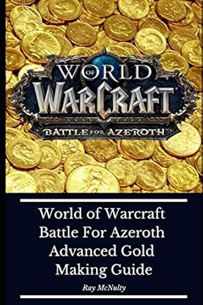 world of warcraft battle for azeroth advanced gold making guide how to make millions in gold and pay your