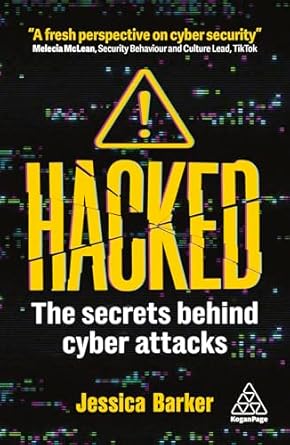 hacked the secrets behind cyber attacks 1st edition dr jessica barker 139861372x, 978-1398613720