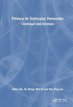 privacy in vehicular networks 1st edition baihe ma ,xu wang ,wei ni ,ren ping liu 1032823526, 978-1032823522