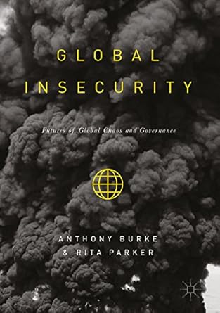 global insecurity futures of global chaos and governance 1st edition anthony burke ,rita parker b06xtlnmy4