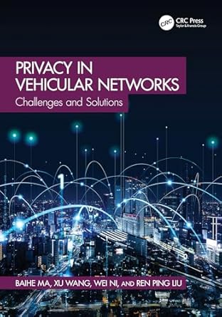 privacy in vehicular networks challenges and solutions 1st edition baihe ma ,xu wang ,wei ni ,ren ping liu