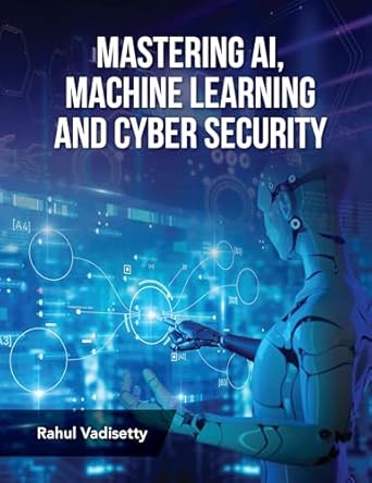 mastering ai machine learning and cyber security 1st edition rahul vadisetty b0dkb684gm