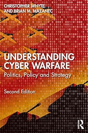 understanding cyber warfare politics policy and strategy 2nd edition christopher whyte ,brian mazanec