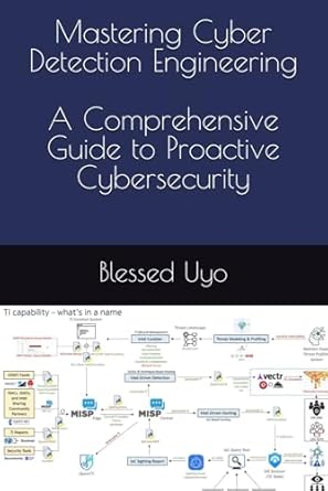 mastering cyber detection engineering a comprehensive guide to proactive cybersecurity 1st edition blessed