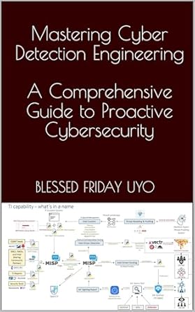 mastering cyber detection engineering a comprehensive guide to proactive cybersecurity 1st edition blessed