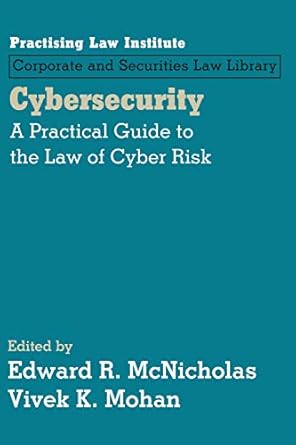 cybersecurity a practical guide to the law of cyber risk 1st edition edward r mcnicholas ,vivek k mohan