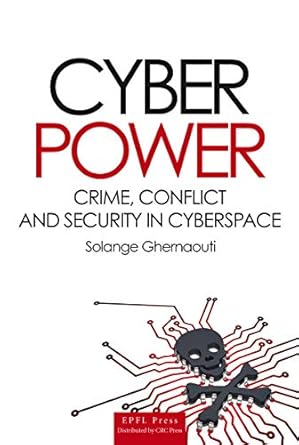 cyber power crime conflict and security in cyberspace 1st edition solange ghernaouti helie b00od41eyk,