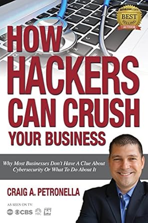 how hackers can crush your business why most businesses dont have a clue about cybersecurity or what to do