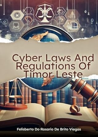 cyber laws and regulations of timor leste 1st edition felisberto do rosario de brito viegas b0djrvz4mm