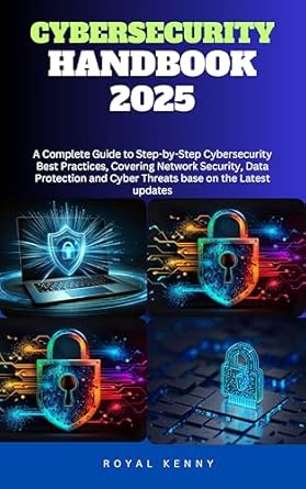 cybersecurity handbook 2025 a complete guide to step by step cybersecurity best practices covering network