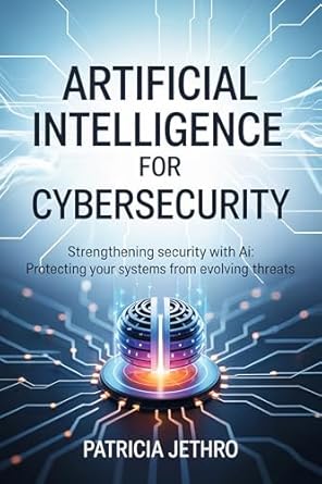 artificial intelligence for cybersecurity strengthening security with ai protecting your systems from