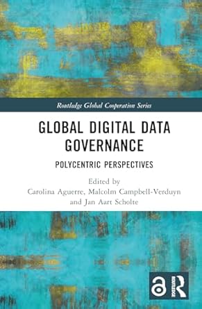 global digital data governance 1st edition carolina aguerre ,malcolm campbell verduyn ,jan aart scholte