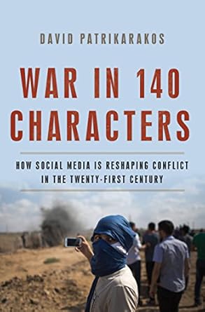 war in 140 characters how social media is reshaping conflict in the twenty first century 1st edition david
