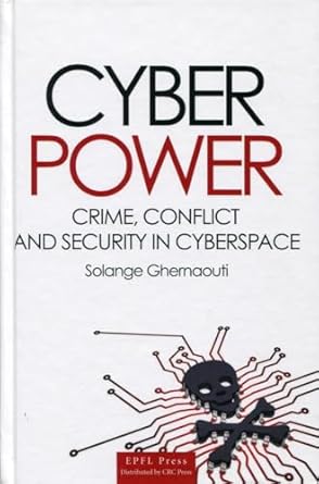 cyberpower crime conflict and security in the cyberspace 1st edition solange ghernaouti 2940222665,