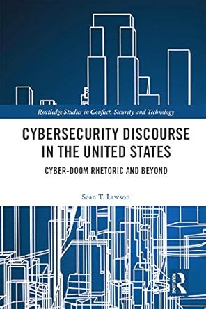 cybersecurity discourse in the united states cyber doom rhetoric and beyond 1st edition sean t lawson