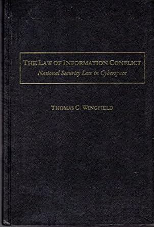 the law of information conflict national security law in cyberspace 1st edition thomas c wingfield