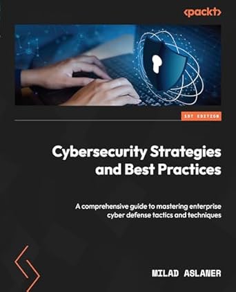 cybersecurity strategies and best practices a comprehensive guide to mastering enterprise cyber defense