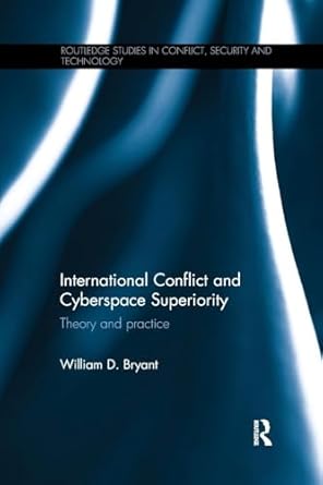 international conflict and cyberspace superiority 1st edition william d bryant 1138893196, 978-1138893191